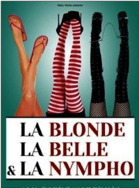 La Blonde, La Belle et La Nympho. Du 2 mars au 30 avril 2016 à Toulouse. Haute-Garonne.  21H00